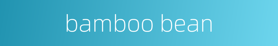 bamboo bean的同义词