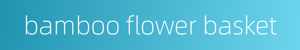 bamboo flower basket的同义词