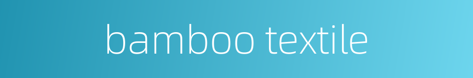 bamboo textile的同义词