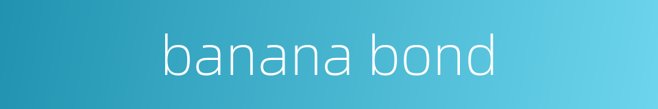 banana bond的同义词