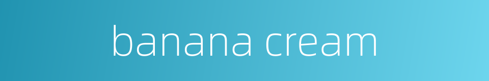 banana cream的同义词
