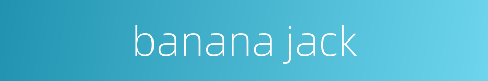 banana jack的同义词
