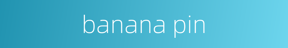 banana pin的同义词