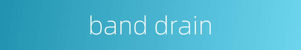band drain的同义词