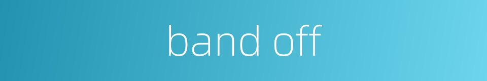 band off的同义词