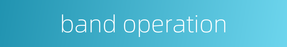 band operation的同义词