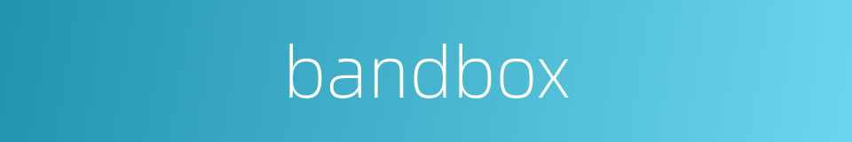 bandbox的同义词