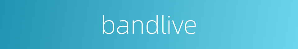 bandlive的同义词