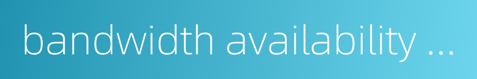 bandwidth availability ratio的同义词