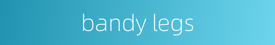 bandy legs的同义词