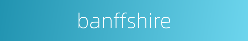 banffshire的同义词