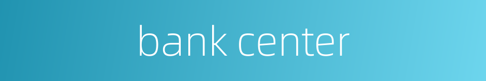 bank center的同义词