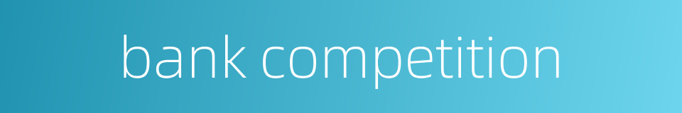 bank competition的同义词