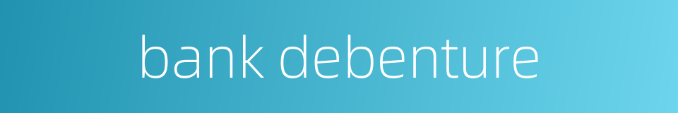 bank debenture的同义词