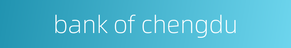 bank of chengdu的同义词