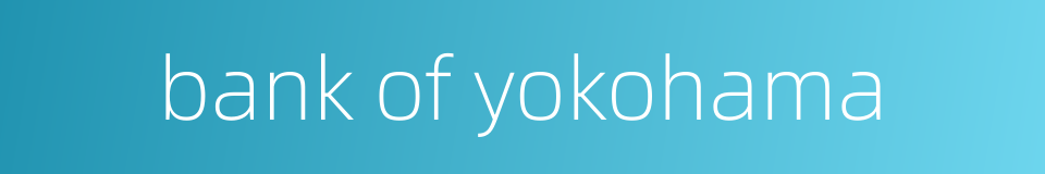 bank of yokohama的同义词