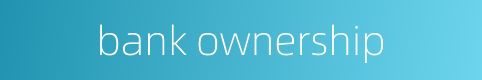 bank ownership的同义词