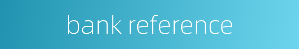 bank reference的同义词