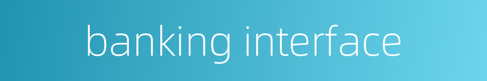 banking interface的同义词