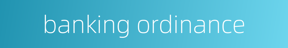 banking ordinance的同义词