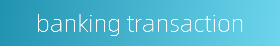 banking transaction的同义词