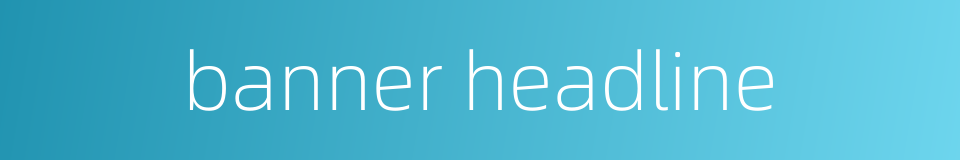 banner headline的同义词