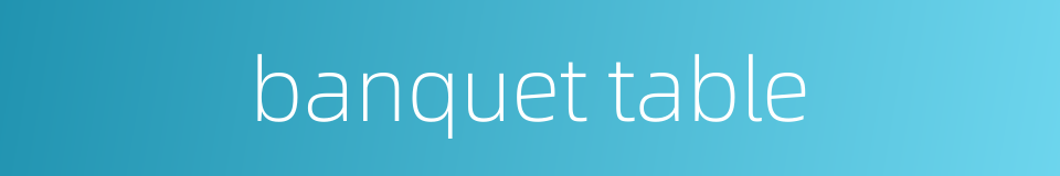banquet table的同义词