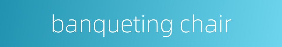banqueting chair的同义词
