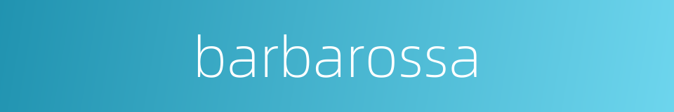 barbarossa的同义词