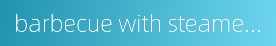 barbecue with steamed rice的同义词