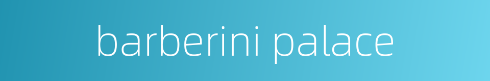 barberini palace的同义词