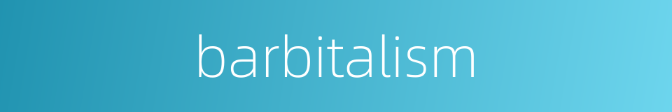 barbitalism的同义词