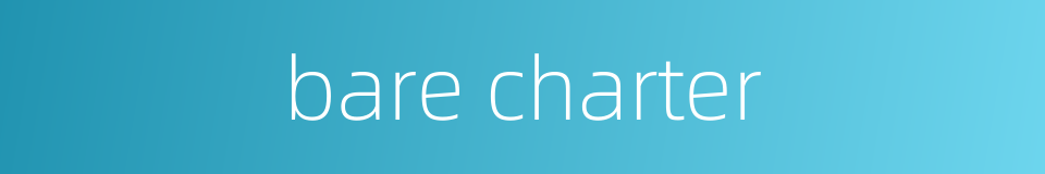 bare charter的同义词