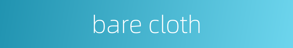 bare cloth的同义词