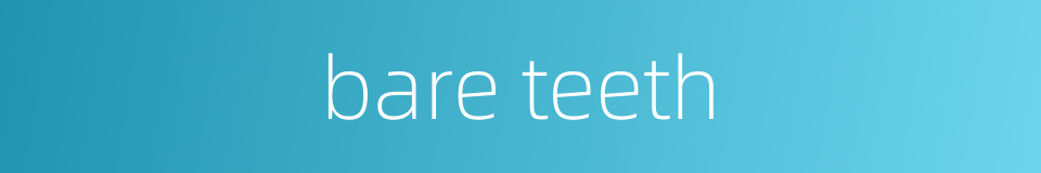 bare teeth的同义词