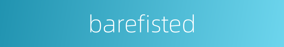 barefisted的同义词