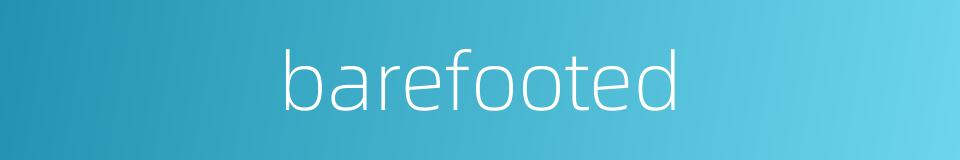 barefooted的同义词