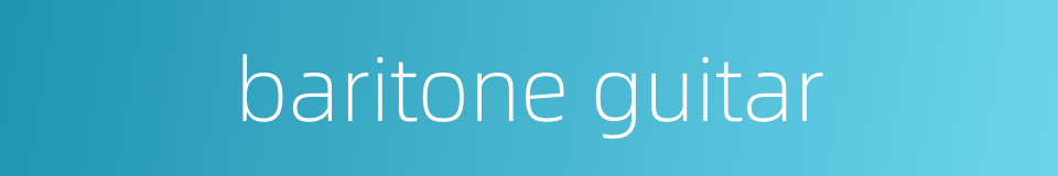 baritone guitar的同义词