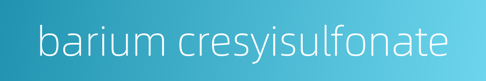 barium cresyisulfonate的同义词