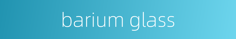 barium glass的同义词