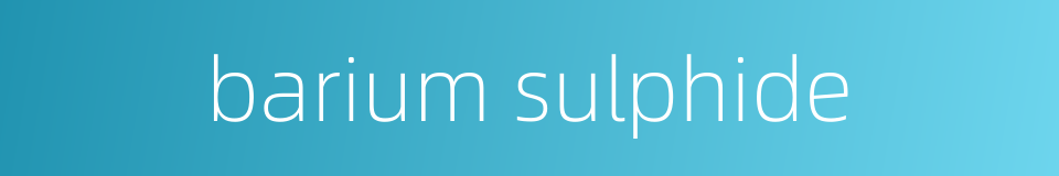 barium sulphide的同义词
