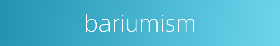 bariumism的同义词