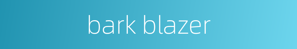 bark blazer的同义词