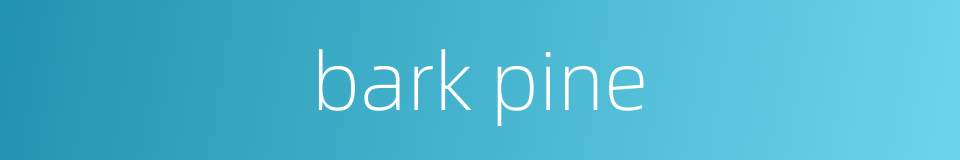 bark pine的同义词