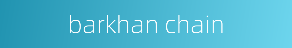 barkhan chain的同义词