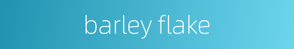 barley flake的同义词