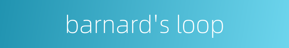 barnard's loop的同义词
