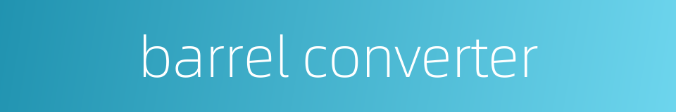 barrel converter的同义词