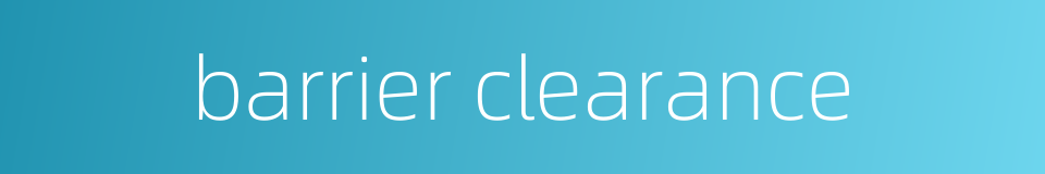 barrier clearance的同义词