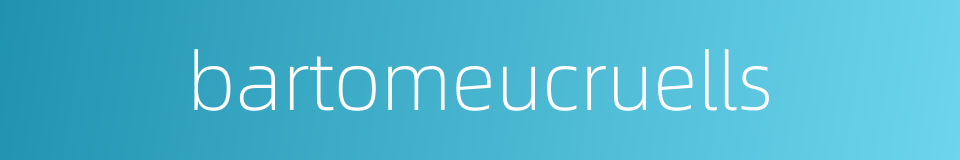 bartomeucruells的同义词
